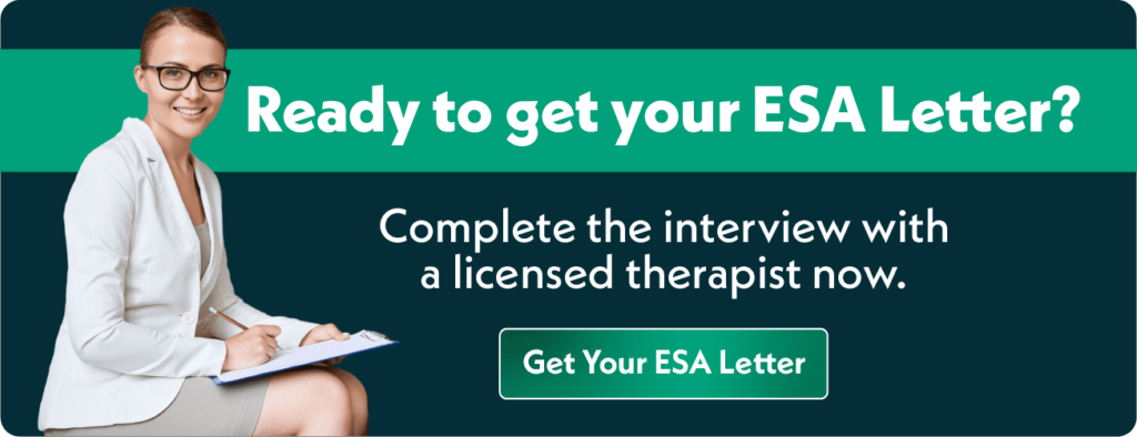 Ready to get your ESA Letter? Complete the interview with a licensed therapist now. (button) Get Your ESA Letter